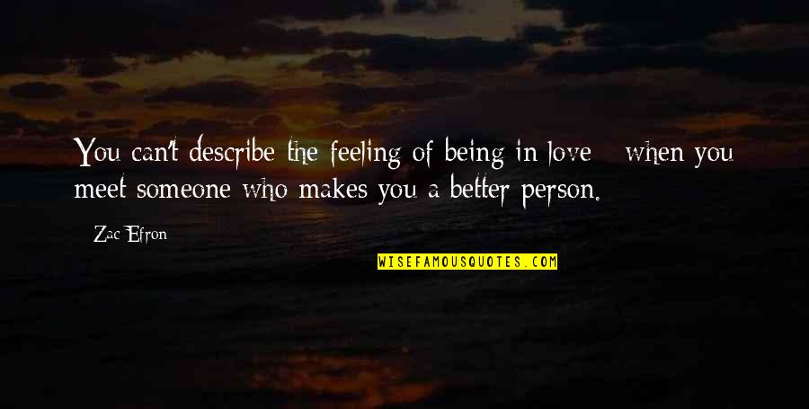 Feeling Love For Someone Quotes By Zac Efron: You can't describe the feeling of being in