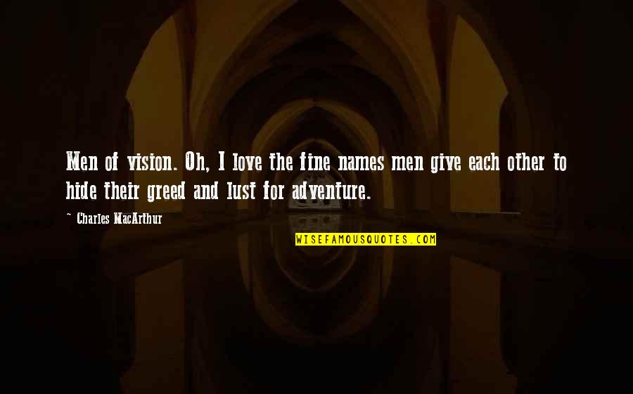 Feeling Love For The First Time Quotes By Charles MacArthur: Men of vision. Oh, I love the fine