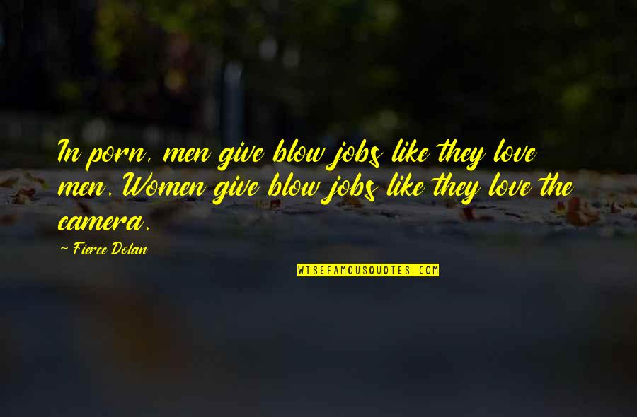 Feeling Loved Again Quotes By Fierce Dolan: In porn, men give blow jobs like they Feeling Loved Again Quotes By Fierce Dolan: In porn, men give blow jobs like they