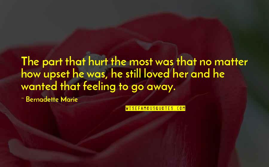 Feeling Loved And Wanted Quotes By Bernadette Marie: The part that hurt the most was that