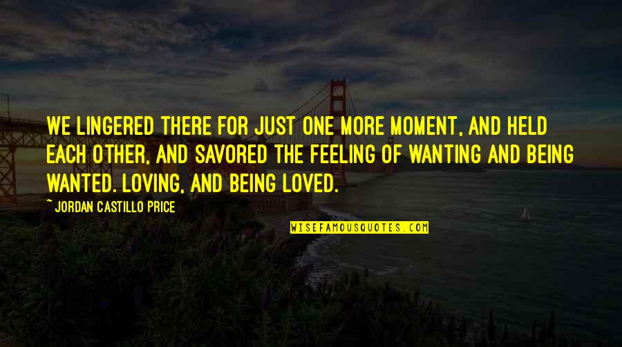 Feeling Loved And Wanted Quotes By Jordan Castillo Price: We lingered there for just one more moment,