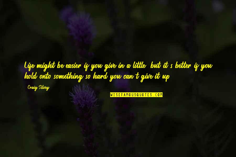 Feeling Low In Life Quotes By Craig Silvey: Life might be easier if you give in