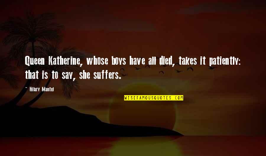 Feeling Low In Life Quotes By Hilary Mantel: Queen Katherine, whose boys have all died, takes