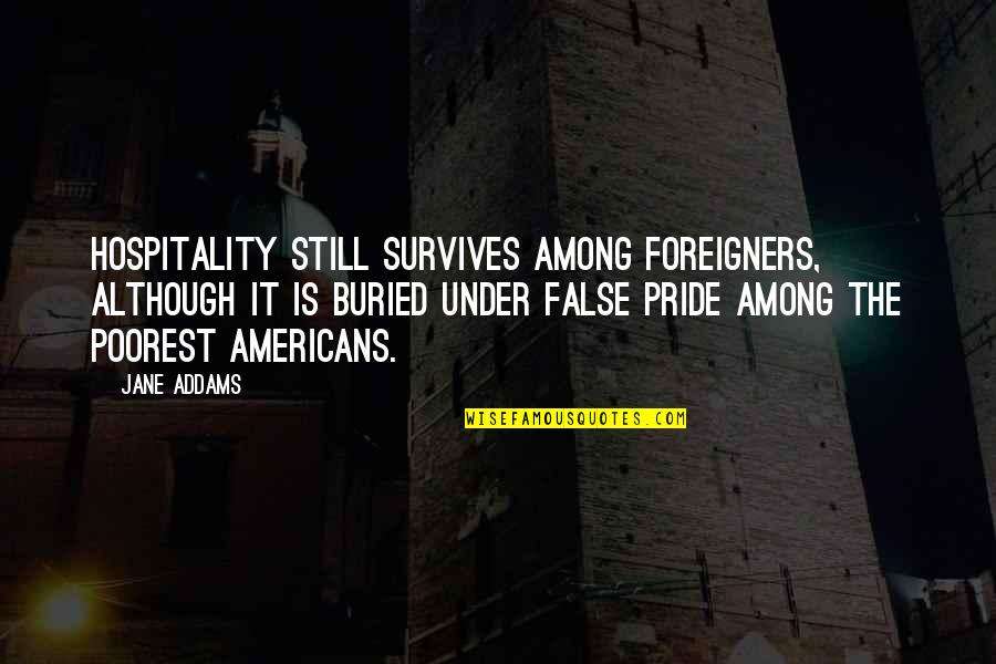 Feeling Low In Life Quotes By Jane Addams: Hospitality still survives among foreigners, although it is
