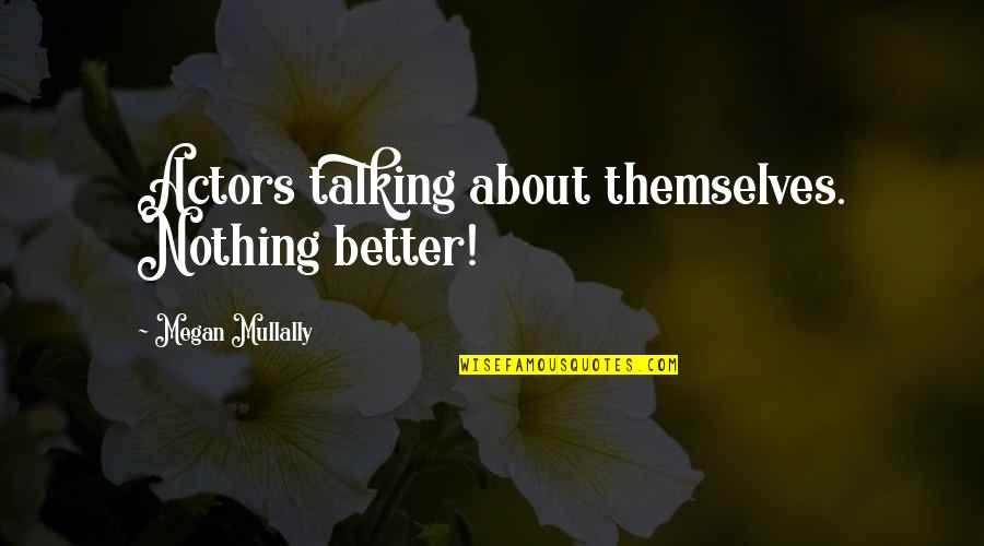 Feeling Low Life Quotes By Megan Mullally: Actors talking about themselves. Nothing better!