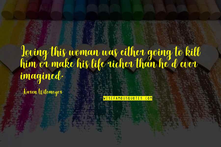 Feeling Lucky In Life Quotes By Karen Witemeyer: Loving this woman was either going to kill Feeling Lucky In Life Quotes By Karen Witemeyer: Loving this woman was either going to kill