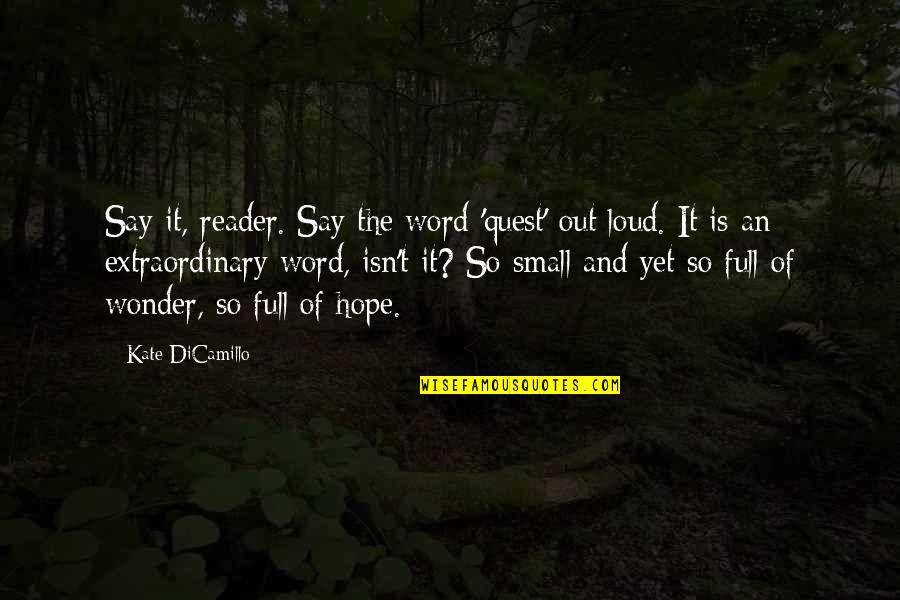 Feeling Lucky To Be Alive Quotes By Kate DiCamillo: Say it, reader. Say the word 'quest' out