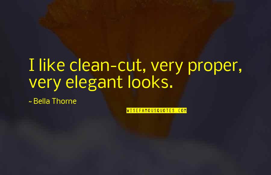 Feeling Lucky Today Quotes By Bella Thorne: I like clean-cut, very proper, very elegant looks.