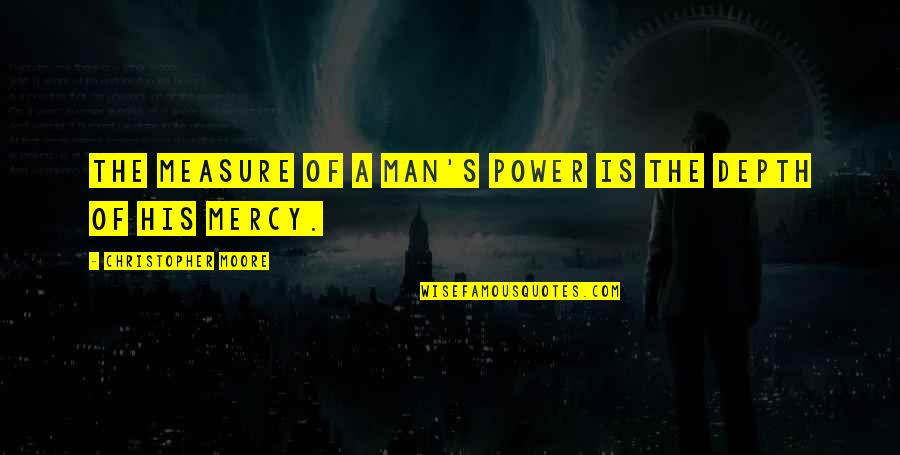 Feeling Lucky Today Quotes By Christopher Moore: The measure of a man's power is the