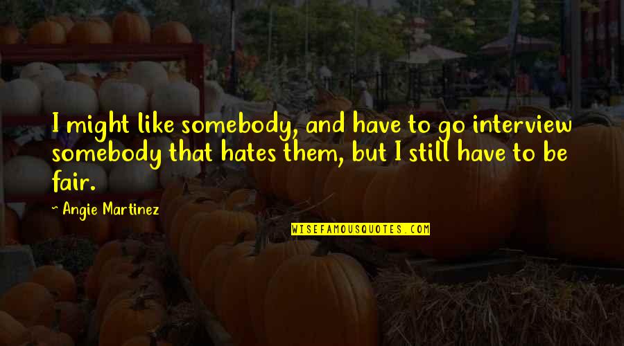 Feeling Matapang Quotes By Angie Martinez: I might like somebody, and have to go