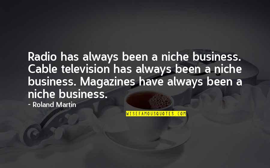 Feeling Matapang Quotes By Roland Martin: Radio has always been a niche business. Cable