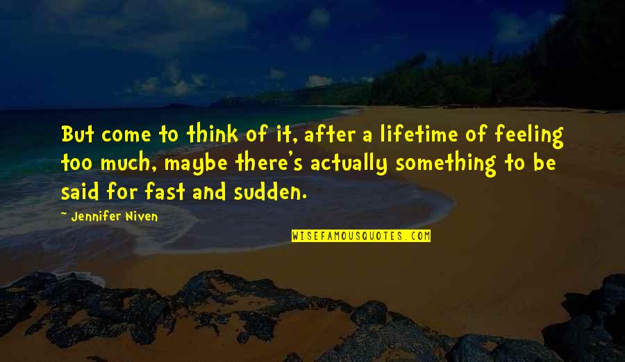 Feeling Maybe Quotes By Jennifer Niven: But come to think of it, after a Feeling Maybe Quotes By Jennifer Niven: But come to think of it, after a