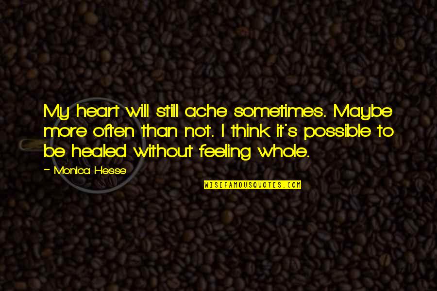 Feeling Maybe Quotes By Monica Hesse: My heart will still ache sometimes. Maybe more