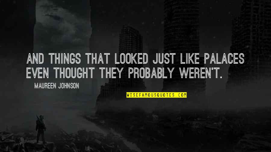 Feeling Meaningless Quotes By Maureen Johnson: and things that looked just like palaces even