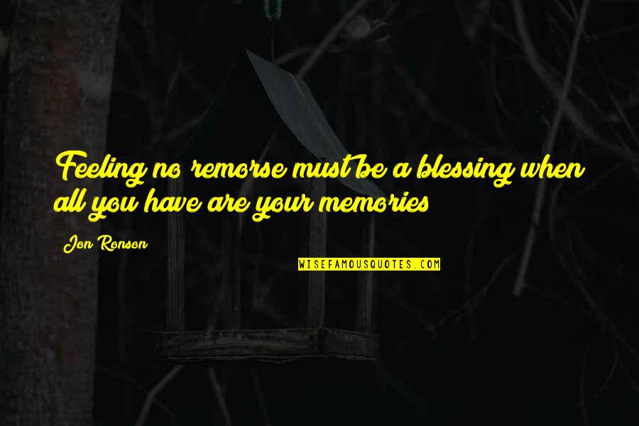 Feeling Memories Quotes By Jon Ronson: Feeling no remorse must be a blessing when