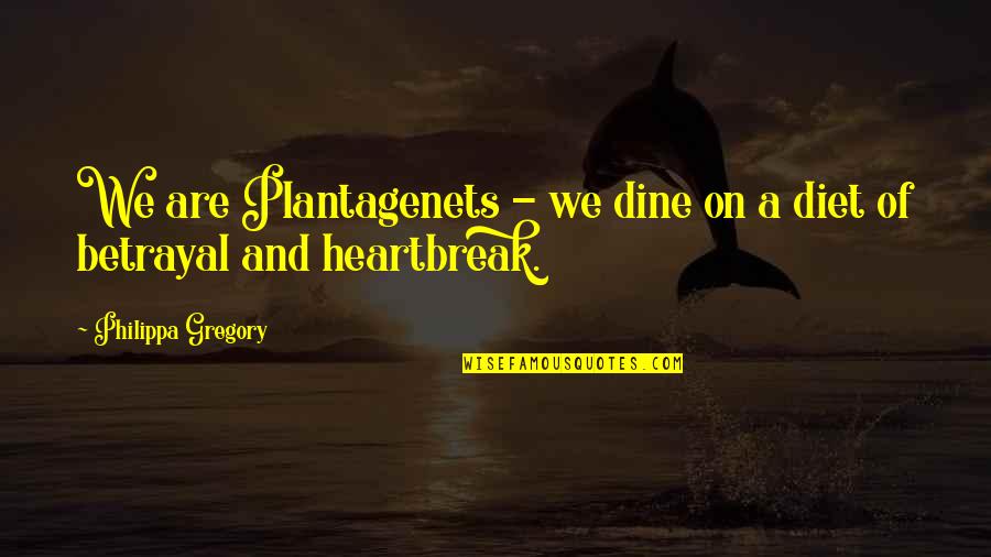 Feeling Misled Quotes By Philippa Gregory: We are Plantagenets - we dine on a