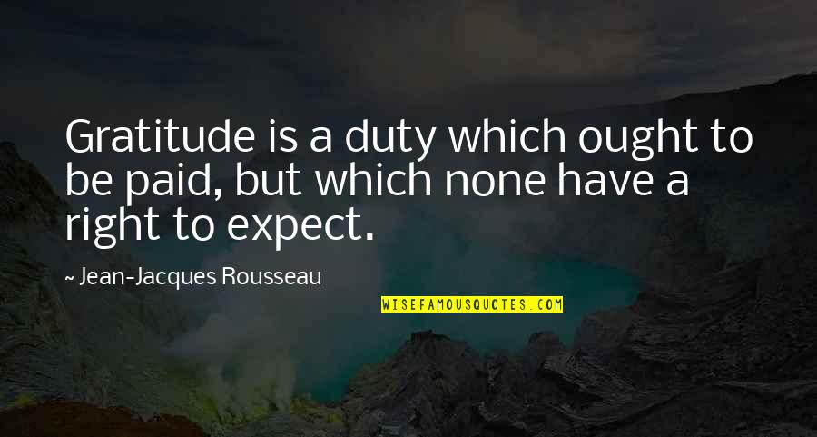 Feeling Missed Quotes By Jean-Jacques Rousseau: Gratitude is a duty which ought to be