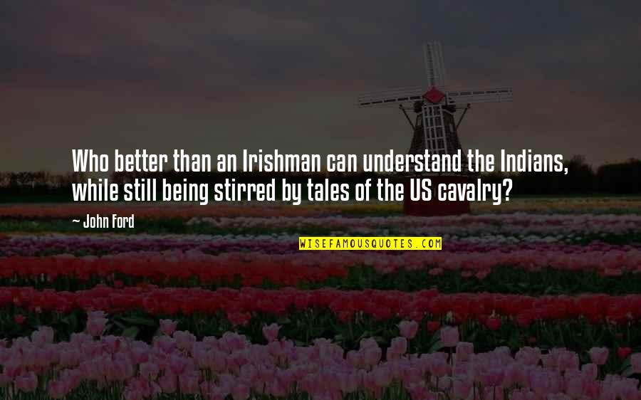 Feeling Missed Quotes By John Ford: Who better than an Irishman can understand the