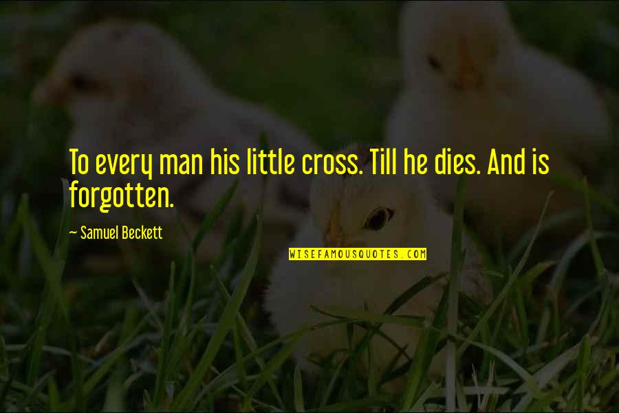 Feeling Missed Quotes By Samuel Beckett: To every man his little cross. Till he