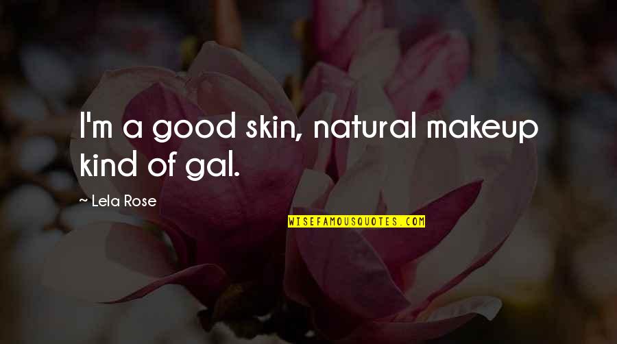 Feeling Mistreated Quotes By Lela Rose: I'm a good skin, natural makeup kind of