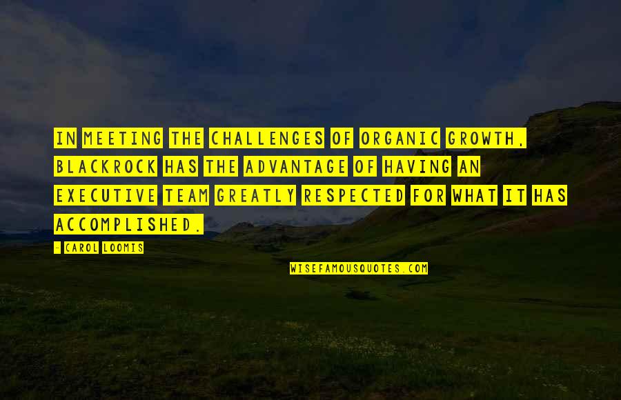 Feeling Mo Naman Quotes By Carol Loomis: In meeting the challenges of organic growth, BlackRock