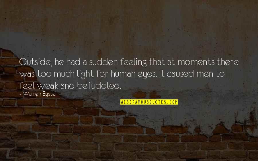 Feeling Moments Quotes By Warren Eyster: Outside, he had a sudden feeling that at