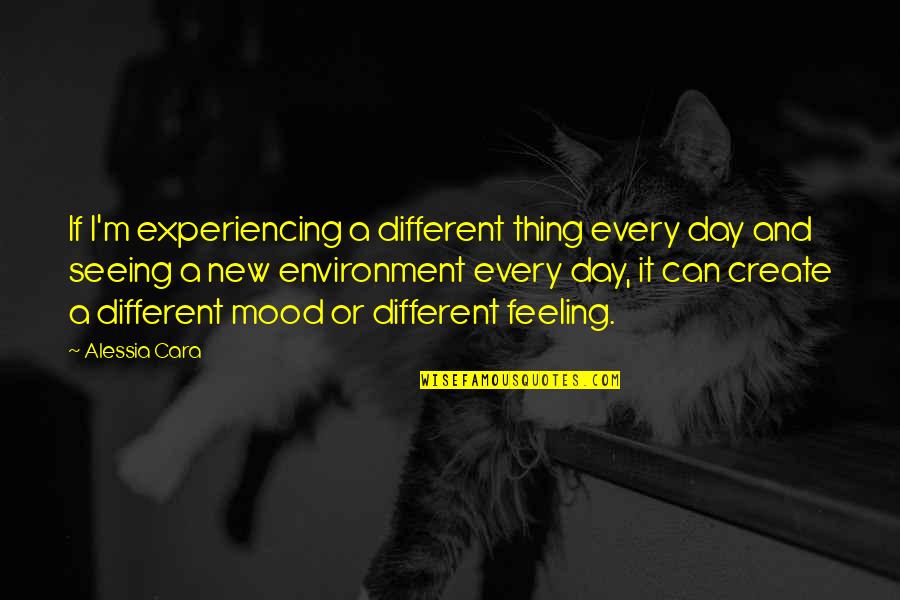Feeling Mood Off Quotes By Alessia Cara: If I'm experiencing a different thing every day