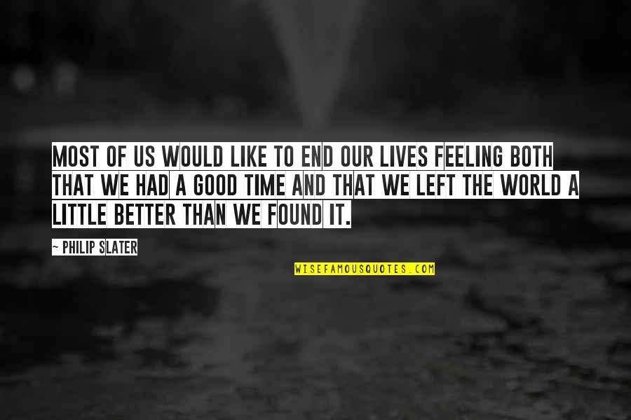 Feeling Much Better Now Quotes By Philip Slater: Most of us would like to end our