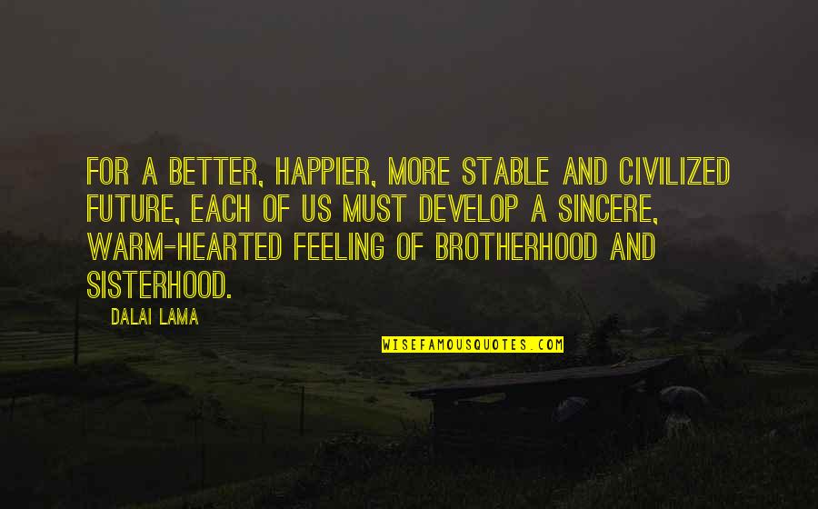 Feeling Much Better Quotes By Dalai Lama: For a better, happier, more stable and civilized