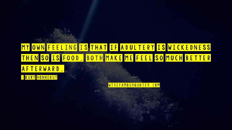 Feeling Much Better Quotes By Kurt Vonnegut: My own feeling is that if adultery is