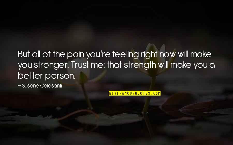 Feeling Much Better Quotes By Susane Colasanti: But all of the pain you're feeling right