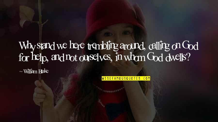 Feeling Mugged Off Quotes By William Blake: Why stand we here trembling around, calling on