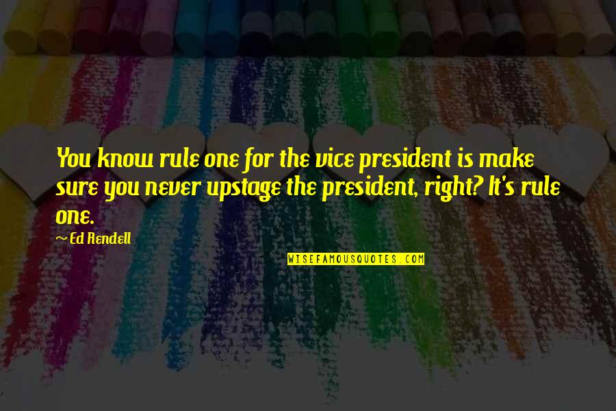 Feeling My Baby Kick Quotes By Ed Rendell: You know rule one for the vice president