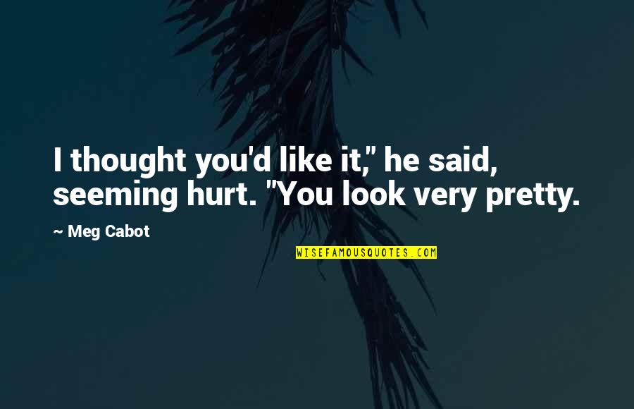 Feeling Myself Nicki Quotes By Meg Cabot: I thought you'd like it," he said, seeming