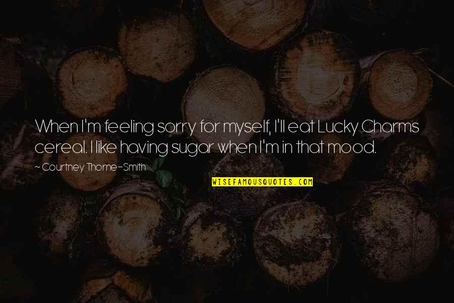 Feeling Myself Quotes By Courtney Thorne-Smith: When I'm feeling sorry for myself, I'll eat