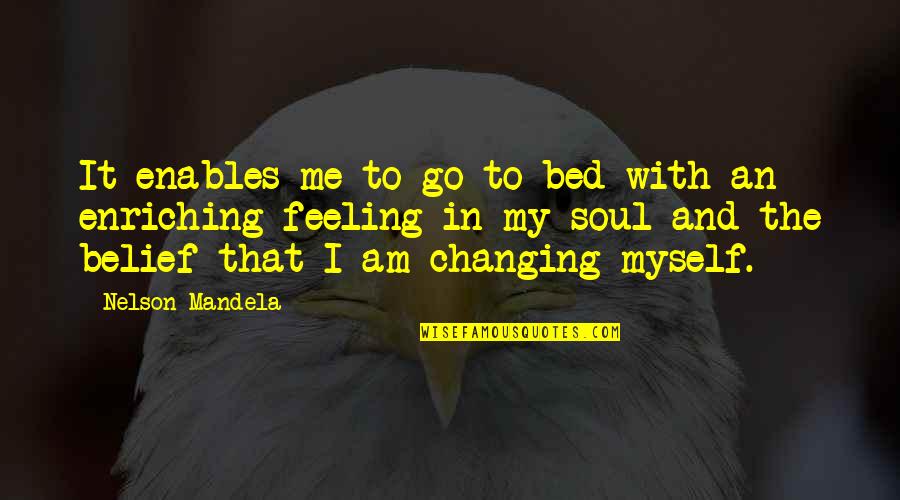 Feeling Myself Quotes By Nelson Mandela: It enables me to go to bed with