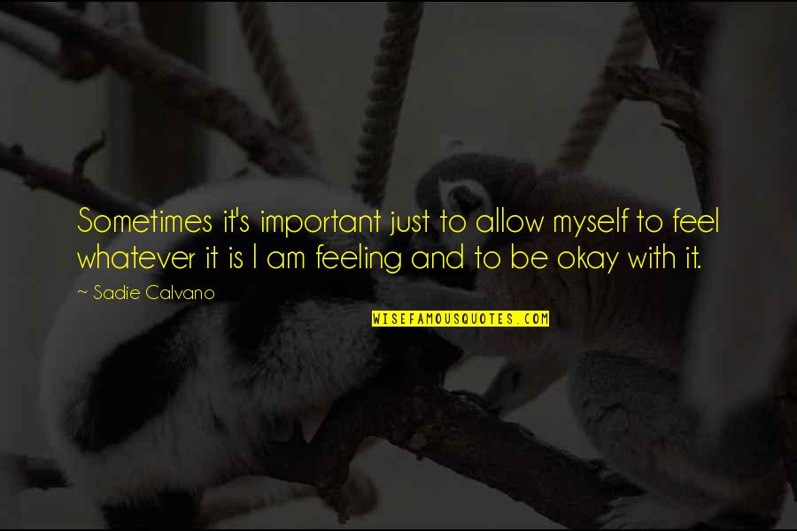 Feeling Myself Quotes By Sadie Calvano: Sometimes it's important just to allow myself to