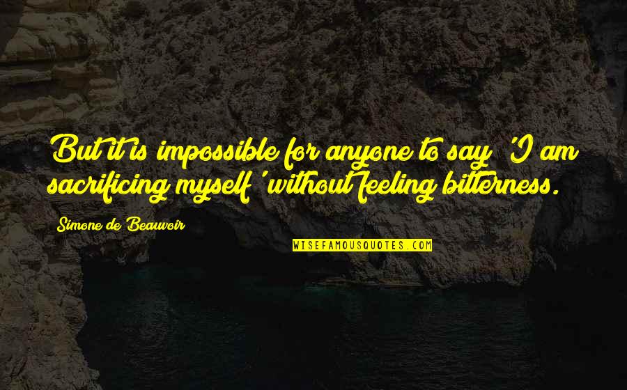 Feeling Myself Quotes By Simone De Beauvoir: But it is impossible for anyone to say