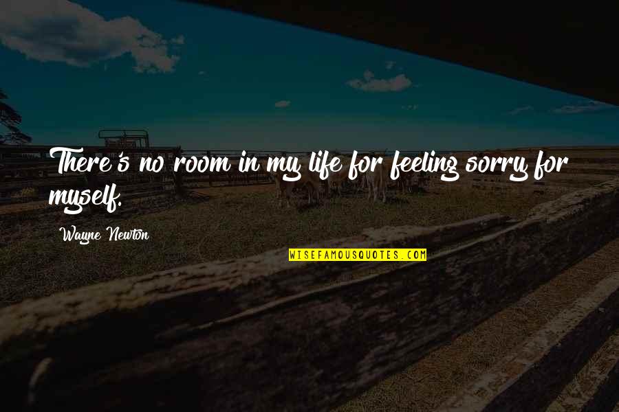 Feeling Myself Quotes By Wayne Newton: There's no room in my life for feeling