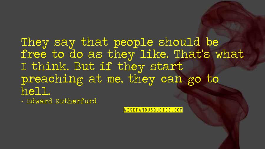 Feeling Nausea Quotes By Edward Rutherfurd: They say that people should be free to