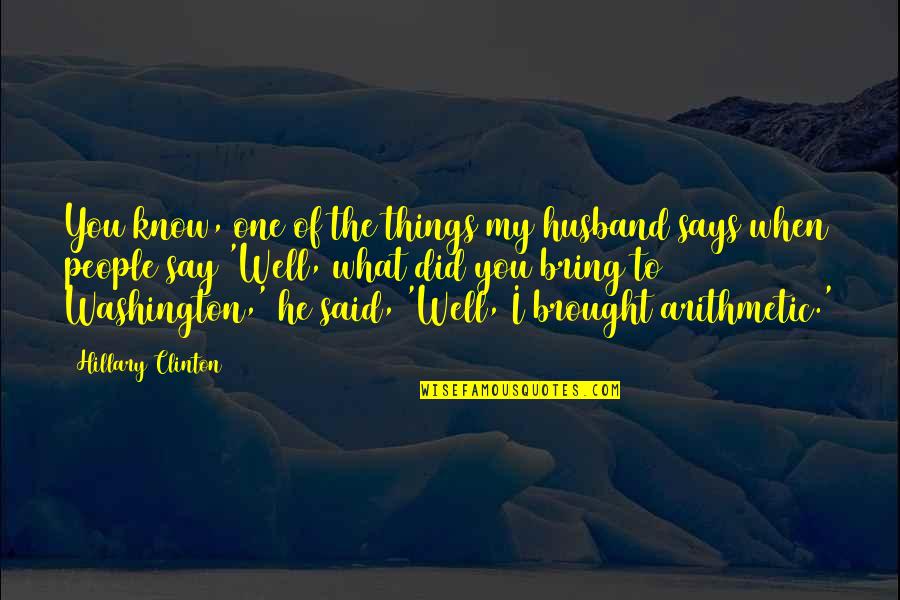 Feeling Nausea Quotes By Hillary Clinton: You know, one of the things my husband