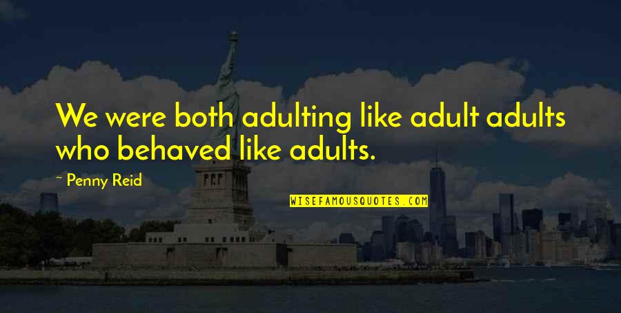 Feeling Nausea Quotes By Penny Reid: We were both adulting like adult adults who