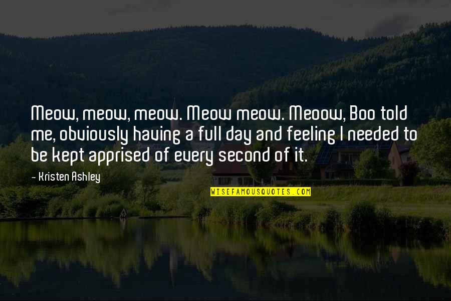 Feeling Needed Quotes By Kristen Ashley: Meow, meow, meow. Meow meow. Meoow, Boo told Feeling Needed Quotes By Kristen Ashley: Meow, meow, meow. Meow meow. Meoow, Boo told