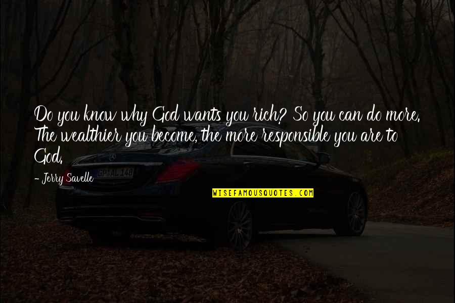 Feeling Nervous Quotes By Jerry Savelle: Do you know why God wants you rich?