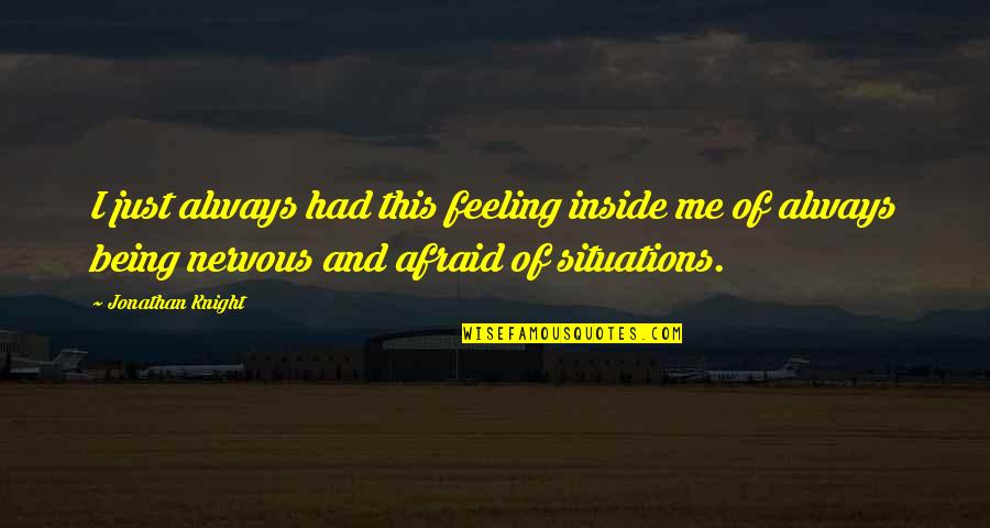 Feeling Nervous Quotes By Jonathan Knight: I just always had this feeling inside me