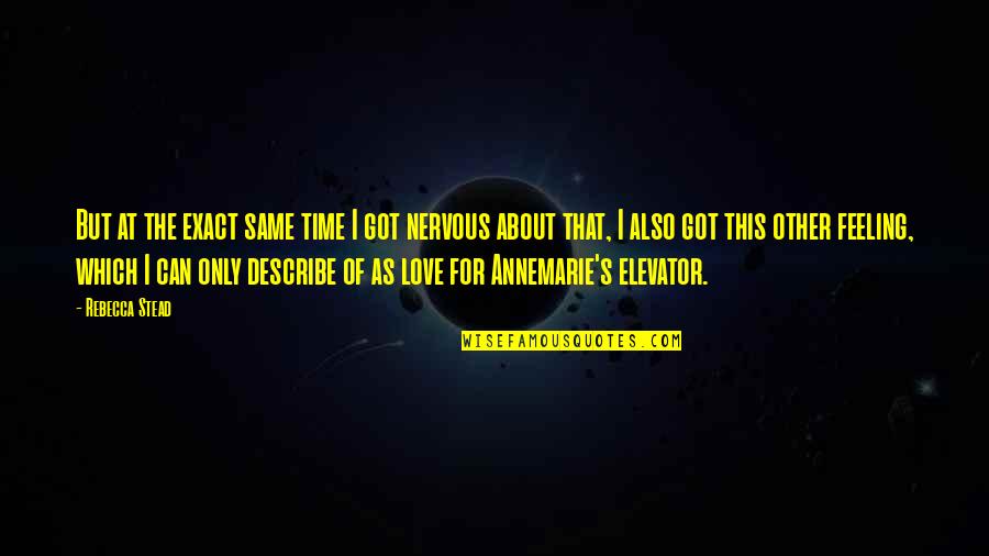 Feeling Nervous Quotes By Rebecca Stead: But at the exact same time I got