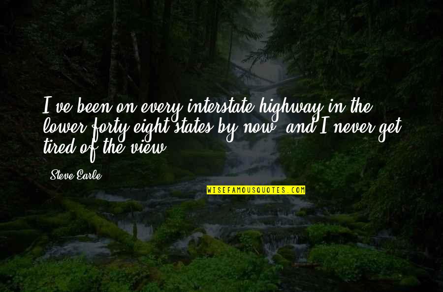 Feeling Nervous Quotes By Steve Earle: I've been on every interstate highway in the