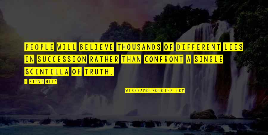 Feeling Nervous Quotes By Steve Hely: People will believe thousands of different lies in