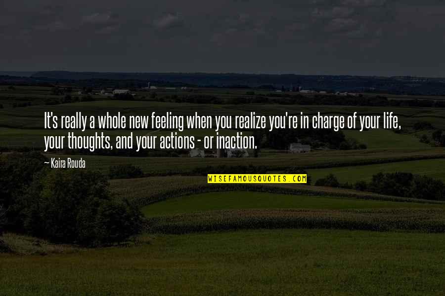 Feeling New Life Quotes By Kaira Rouda: It's really a whole new feeling when you Feeling New Life Quotes By Kaira Rouda: It's really a whole new feeling when you