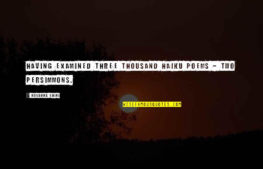 Feeling New Life Quotes By Masaoka Shiki: Having examined three thousand haiku poems - two Feeling New Life Quotes By Masaoka Shiki: Having examined three thousand haiku poems - two